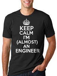 Keep Calm, I'm (Almost) an Engineer T-Shirt – Funny Student Tee